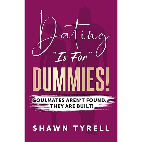 DATING 'IS FOR' DUMMIES, Shawn Tyrell