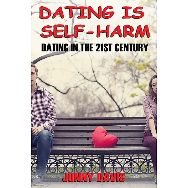 Dating is Self-harm: Dating in the 21st Century, Jonny Davis