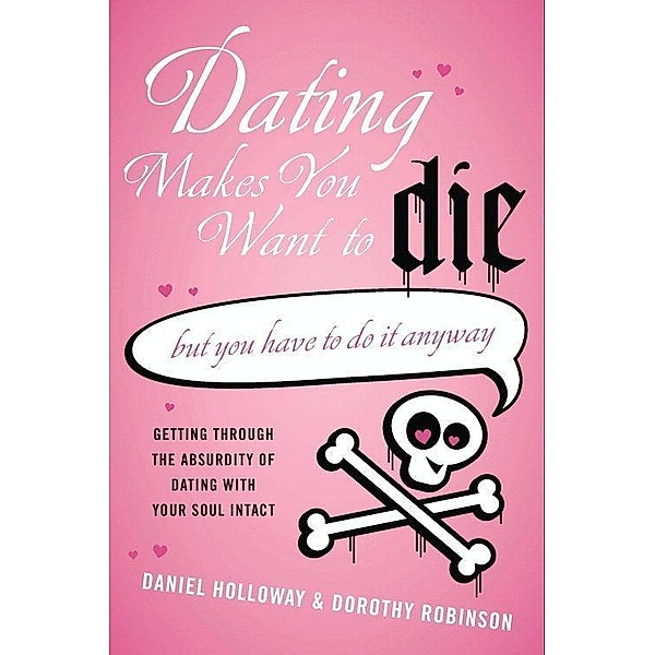 Dating Makes You Want to Die, Daniel Holloway, Dorothy Robinson