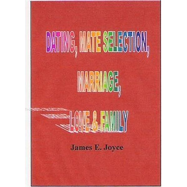 Dating , Mate Selection, Mariage, Love & Family, James E. Joyce