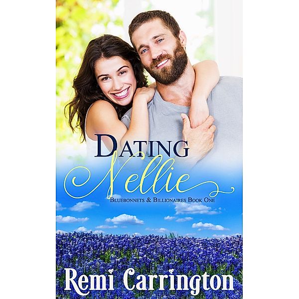 Dating Nellie (Bluebonnets & Billionaires, #1) / Bluebonnets & Billionaires, Remi Carrington