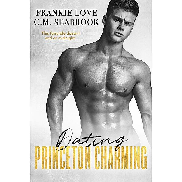 Dating Princeton Charming (The Princeton Charming Series Book 2) / The Princeton Charming Series, Frankie Love, Chantel Seabrook