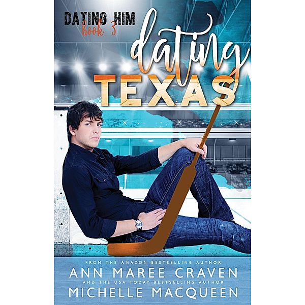 Dating Texas: A Sweet M/M Hockey Romance (Dating Him, #3) / Dating Him, Michelle Macqueen, Ann Maree Craven