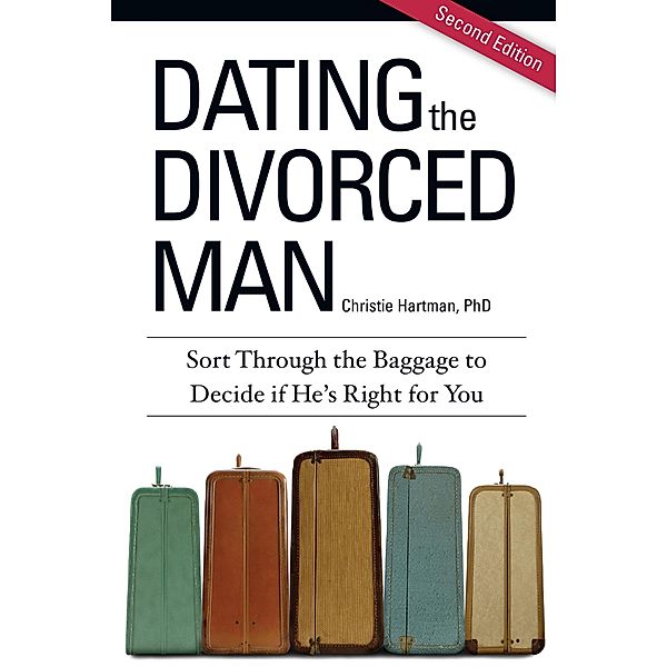 Dating the Divorced Man: Sort Through the Baggage to Decide if He's Right For You, Christie Hartman