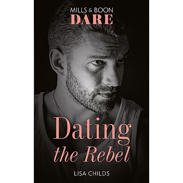 Dating The Rebel (Mills & Boon Dare) (Liaisons International, Book 2) / Dare, Lisa Childs