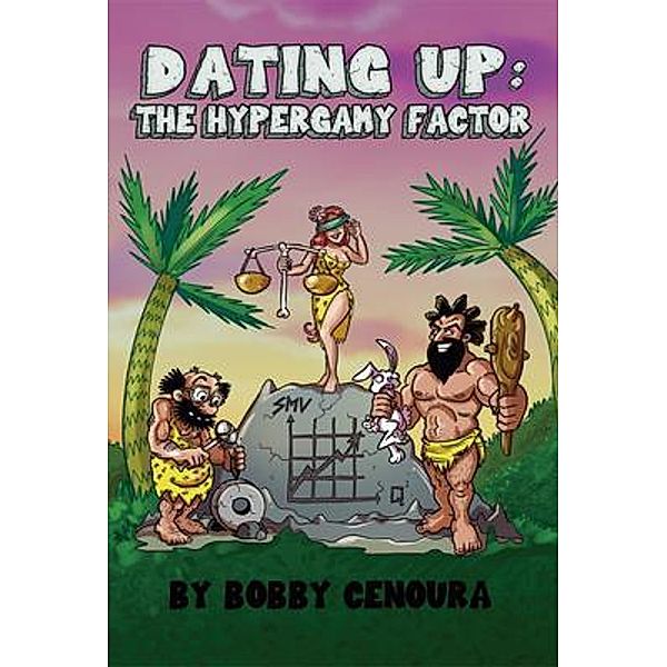 Dating Up / Slice of Pain Publishing and Media, LLC, Bobby Cenoura