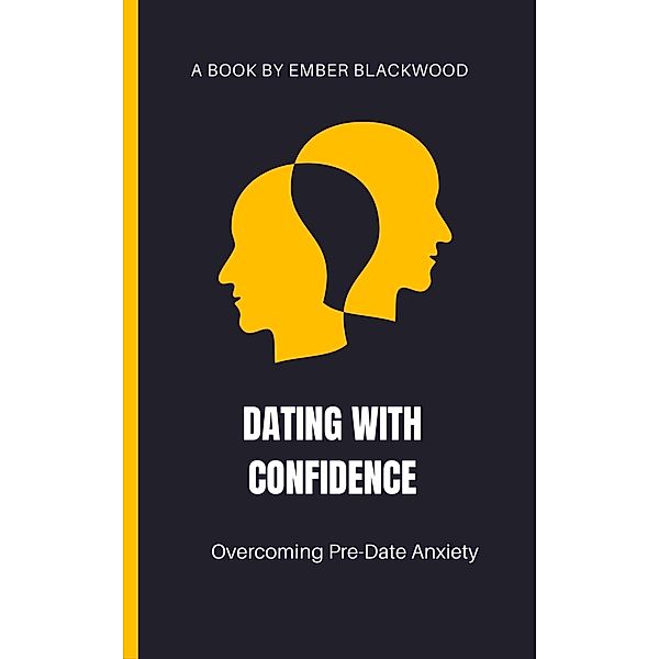 Dating with Confidence: Overcoming Pre-Date Anxiety / Dating, Ember Blackwood