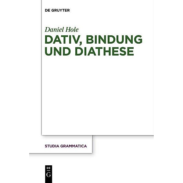 Dativ, Bindung und Diathese / Studia grammatica Bd.78, Daniel Hole