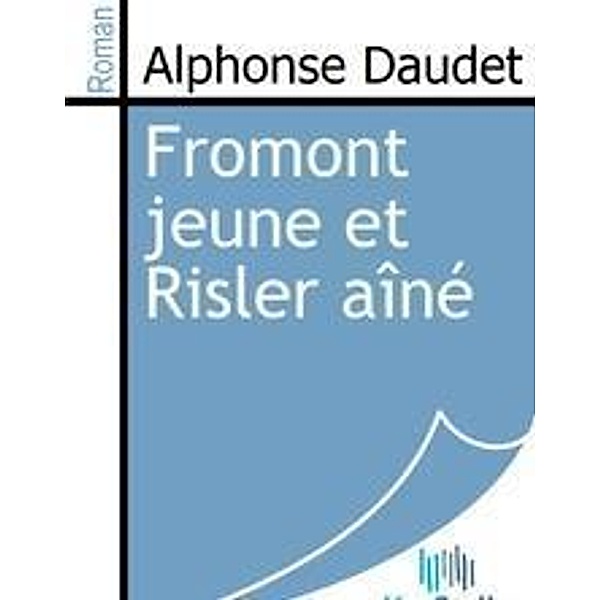 Daudet, A: Fromont jeune et Risler aîné, Alphonse Daudet