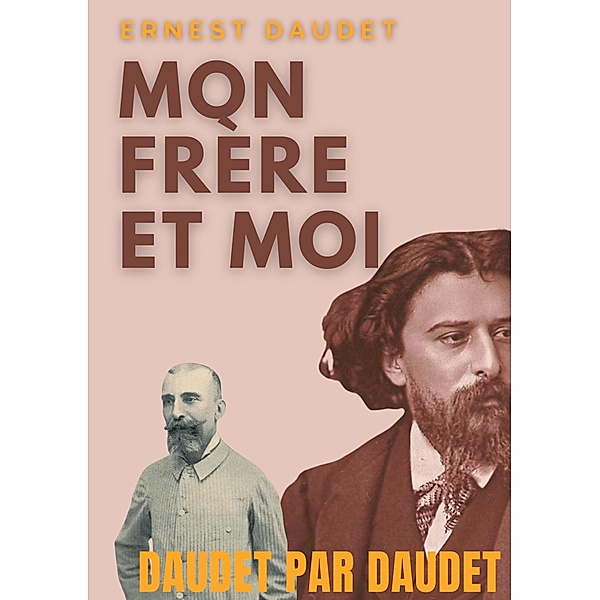 Daudet par Daudet : Mon frère et moi, Ernest Daudet