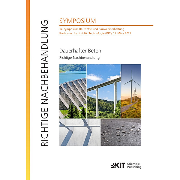 Dauerhafter Beton - Richtige Nachbehandlung : 17. Symposium Baustoffe und Bauwerkserhaltung, Karlsruher Institut für Technologie (KIT), 11. März 2021