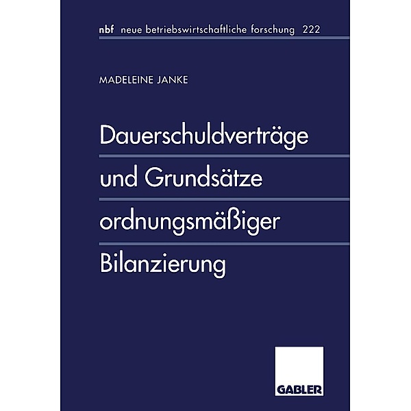 Dauerschuldverträge und Grundsätze ordnungsmässiger Bilanzierung / neue betriebswirtschaftliche forschung (nbf) Bd.215, Madeleine Janke