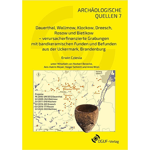 Dauerthal, Wallmow, Klockow, Dreesch, Rosow und Bietikow - verursacherfinanzierte Grabungen mit bandkeramischen Funden und Befunden aus der Uckermark, Brandenburg, Erwin Cziesla