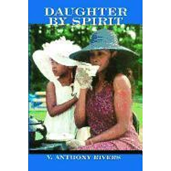 Daughter by Spirit, V. Anthony Rivers