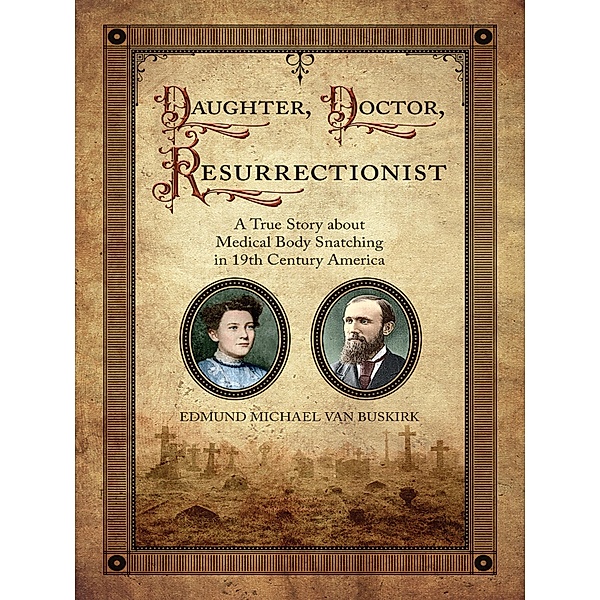 Daughter, Doctor, Resurrectionist, Edmund Michael van Buskirk