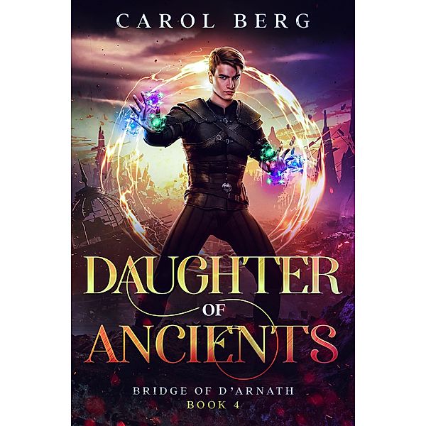 Daughter of Ancients (Bridge of D'Arnath, #4) / Bridge of D'Arnath, Carol Berg