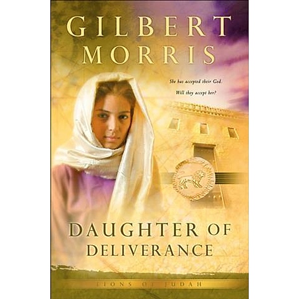 Daughter of Deliverance (Lions of Judah Book #6), Gilbert Morris