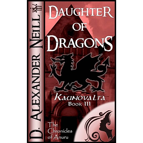 Daughter of Dragons (Kaunovalta, Book III) / D. Alexander Neill, D. Alexander Neill