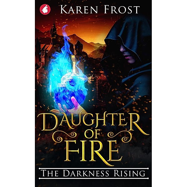 Daughter of Fire: The Darkness Rising / Destiny and Darkness series Bd.2, Karen Frost
