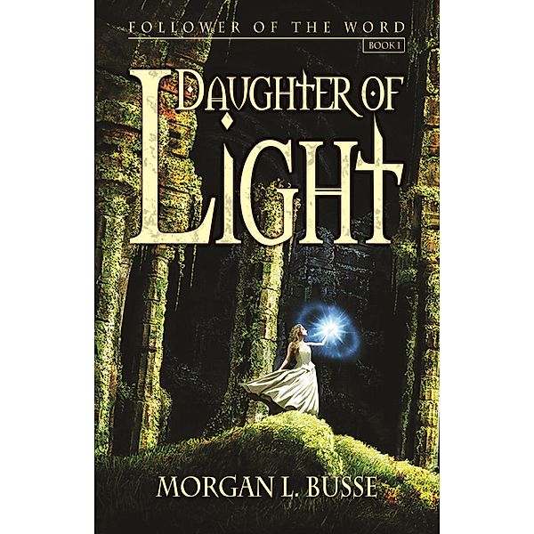 Daughter of Light (Follower of the Word, #1) / Follower of the Word, Morgan L. Busse