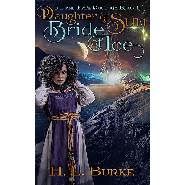Daughter of Sun, Bride of Ice (Ice & Fate Duology, #1) / Ice & Fate Duology, H. L. Burke