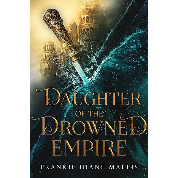 Daughter of the Drowned Empire (Drowned Empire Series, #1) / Drowned Empire Series, Frankie Diane Mallis