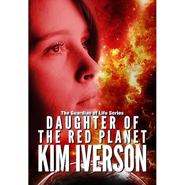 Daughter of the Red Planet (The Guardian of Life, #2) / The Guardian of Life, Kim Iverson