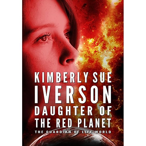 Daughter of the Red Planet (The Guardian of Life, #2) / The Guardian of Life, Kimberly Sue Iverson