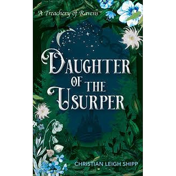 Daughter of the Usurper (A Treachery of Ravens) / A Treachery of Ravens, Christian Shipp