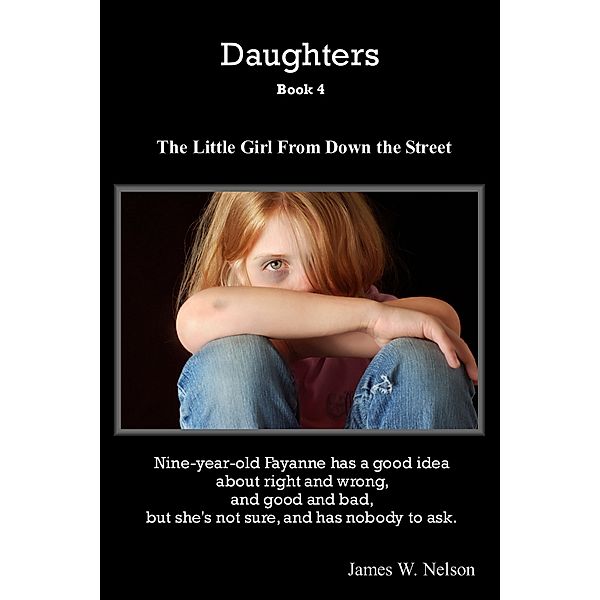 Daughters: Daughters Book 4 The Little Girl From Down the Street, James W. Nelson