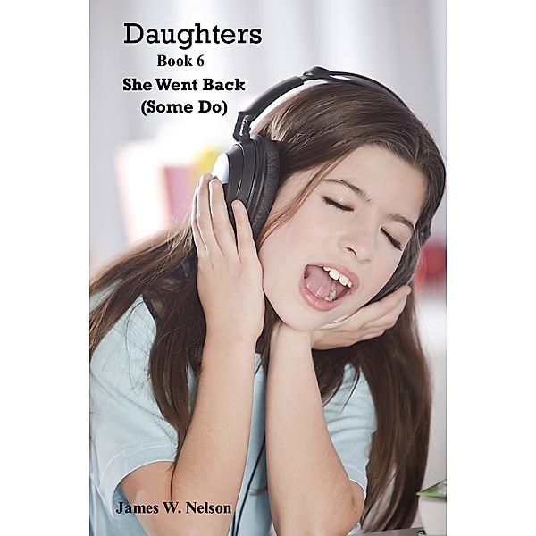 Daughters: Daughters Book 6 She Went Back (Some Do), James W. Nelson