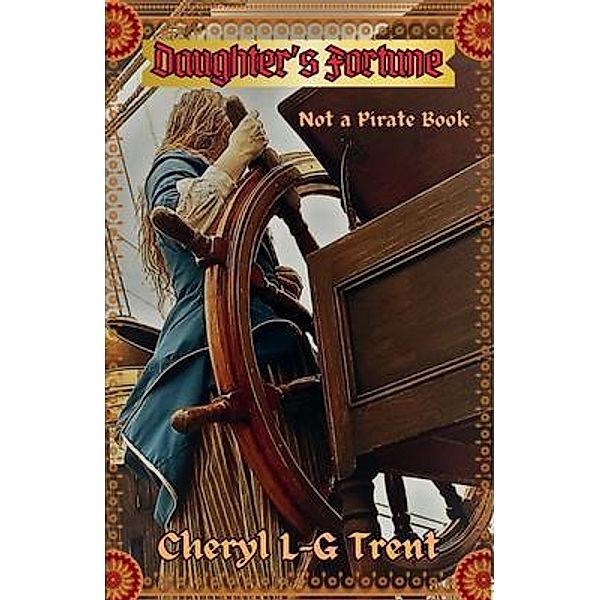 Daughter's Fortune / Not a Pirate Series Bd.1, Cheryl L-G Trent