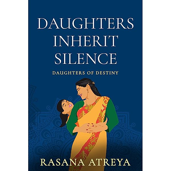 Daughters Inherit Silence (Daughters Of Destiny) / Daughters Of Destiny, Rasana Atreya