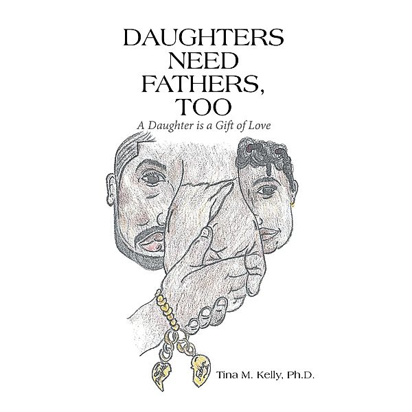 Daughters Need Fathers, Too, Tina M. Kelly Ph. D.