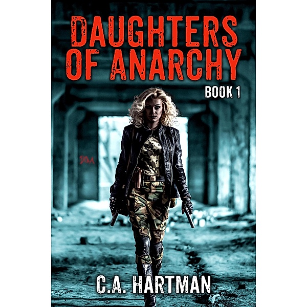 Daughters of Anarchy: Book 1 / Daughters of Anarchy, C. A. Hartman