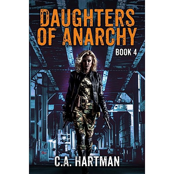 Daughters of Anarchy: Book 4 / Daughters of Anarchy, C. A. Hartman