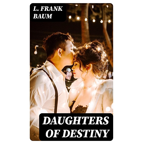 Daughters of Destiny, L. Frank Baum