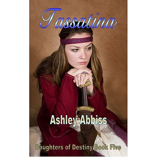 Daughters of Destiny: Tassatina, Ashley Abbiss