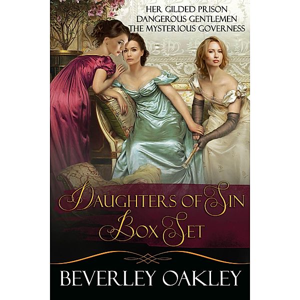 Daughters of Sin Boxed Set: Her Gilded Prison, Dangerous Gentlemen, The Mysterious Governess / Daughters of Sin, Beverley Oakley