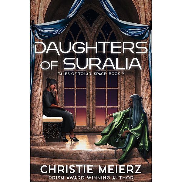 Daughters of Suralia (Tales of Tolari Space, #2) / Tales of Tolari Space, Christie Meierz