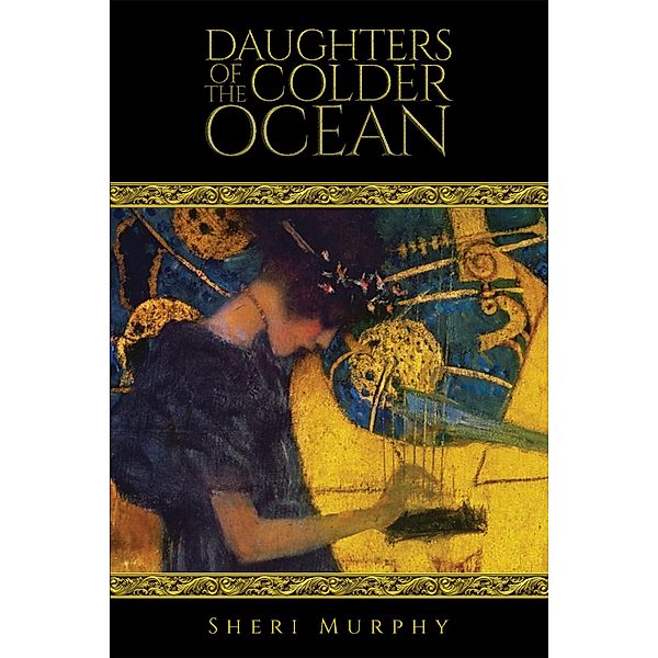 Daughters of the Colder Ocean / Austin Macauley Publishers, Sheri Murphy