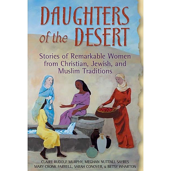 Daughters of the Desert, Claire Rudolf Murphy, Megha Nuttall Sayres, Mary Cronk Farrell, Sarah Conover, Betsy Wharton