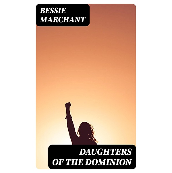 Daughters of the Dominion, Bessie Marchant