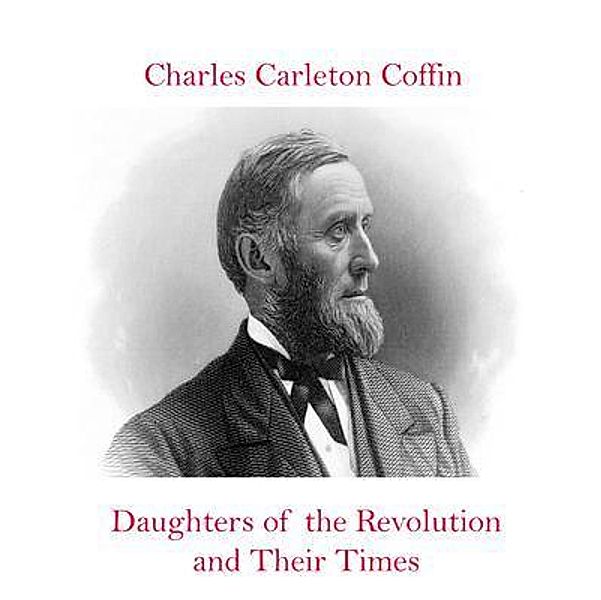 Daughters of the Revolution and Their Times / Spotlight Books, Charles Carleton Coffin