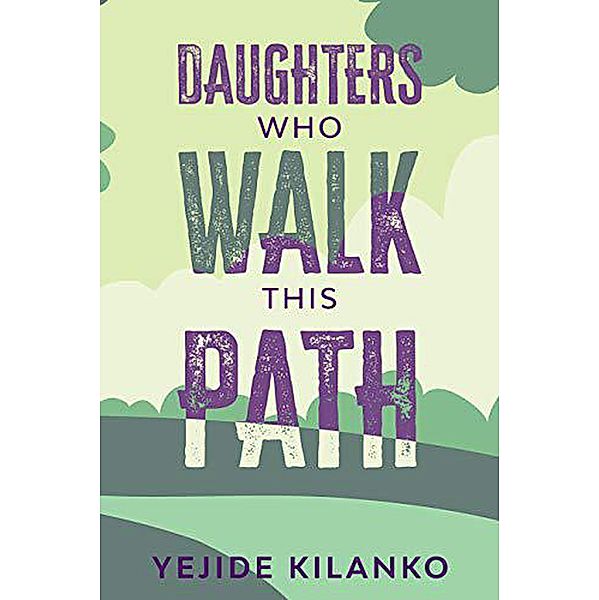 Daughters Who Walk This Path, Yejide Kilanko