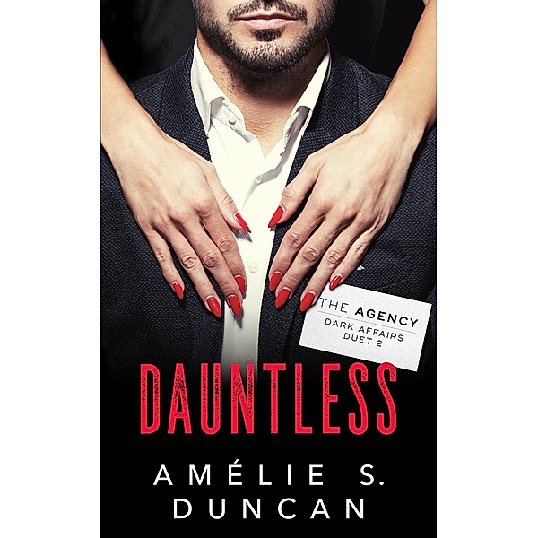 Dauntless (The Agency Dark Affairs Duet, #2) / The Agency Dark Affairs Duet, Amélie S. Duncan