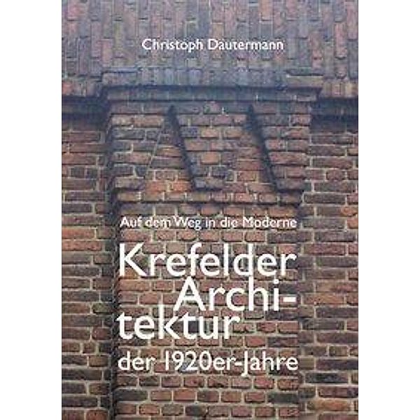 Dautermann: Auf dem Weg in die Moderne Krefelder Architektur, Christoph Dautermann