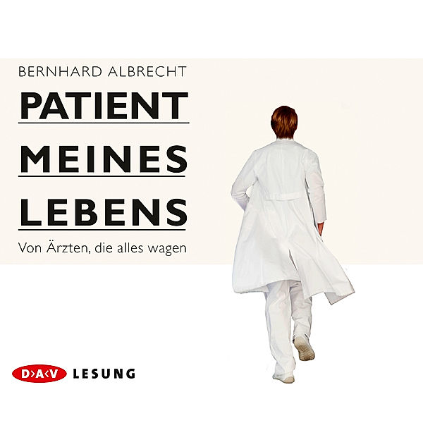 DAV Lesung - Patient meines Lebens - Von Ärzten, die alles wagen,4 Audio-CD, Bernhard Albrecht