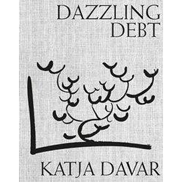 Davar, K: Dazzling Debt, Katja Davar