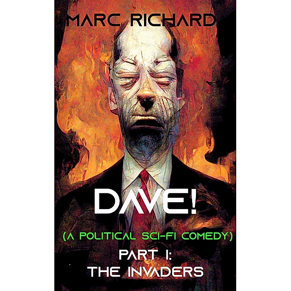 Dave! (A Political Sci-fi Comedy) Part I: The Invaders / DAVE!, Marc Richard